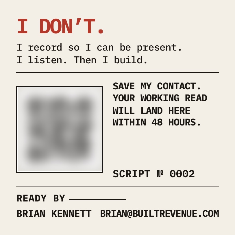 Proposal card back: 'I don't. I record so I can be present. I listen. Then I build.' A blurred QR code, 'Save my contact. Your working read will land here within 48 hours.', Script number 0002 and a 'Ready by' line.