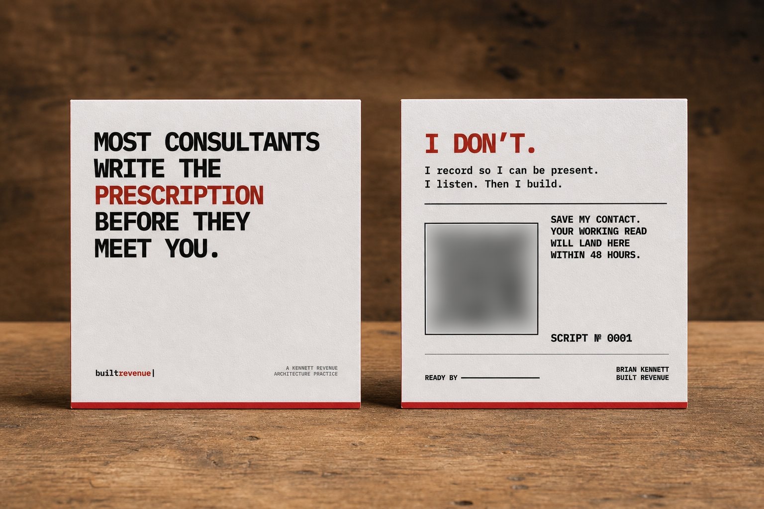 The Built Revenue square card. Front: 'Most consultants write the prescription before they meet you.' Back: 'I don't. I record so I can be present. I listen. Then I build.' with a QR code, a script number and a 'Ready by' line.